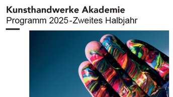 Kunsthandwerke Akademie: Programm 2025 - Zweites Halbjahr
