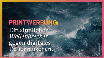 Teaserbild - Printwerbung: Ein sinnlicher Wellenbrecher gegen digitales Dauerrauschen.