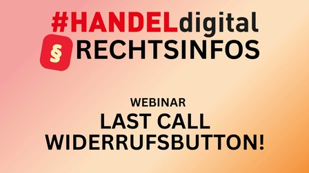 #HANDELdigital Rechtsinfos, Webinar Last Call Wiederrufsbutton