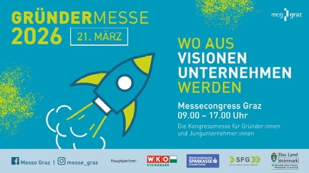 Ankündigung Gründermesse in der Steiermark am 21.03.2026 im Messecongress Graz von 9-17 Uhr auf einem hellbauen Hintergrund. Die Kongressmesse für Gründer:innen und Jungunternehmer:innen, mittig im Bild befindet sich eine Rakete die nach rechts oben startet. der Slogan: Wo aus Visionen Unternehmen werden. Die Hauptpartner sind unten mit einem Logo abgebildet, WKO Steiermark, Steiermärkische Sparkasse, SFG - neues denken, neues fördern, das Land Steiermark - Wirtschaft, Arbeit, Finanzen, Wissenschaft und Forschung. Ebenfalls am Bild sind noch Icons zu Facebook und Instagram. Rechts oben ist das Logo des Messecongress Graz