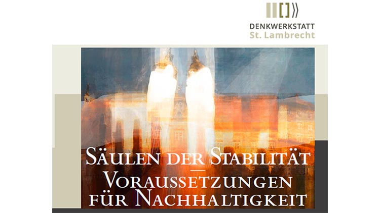 Denkwerstatt St. Labrecht: Textbild: Säulen der Stabilität. Voraussetzungen für Nachhaltigkeit
