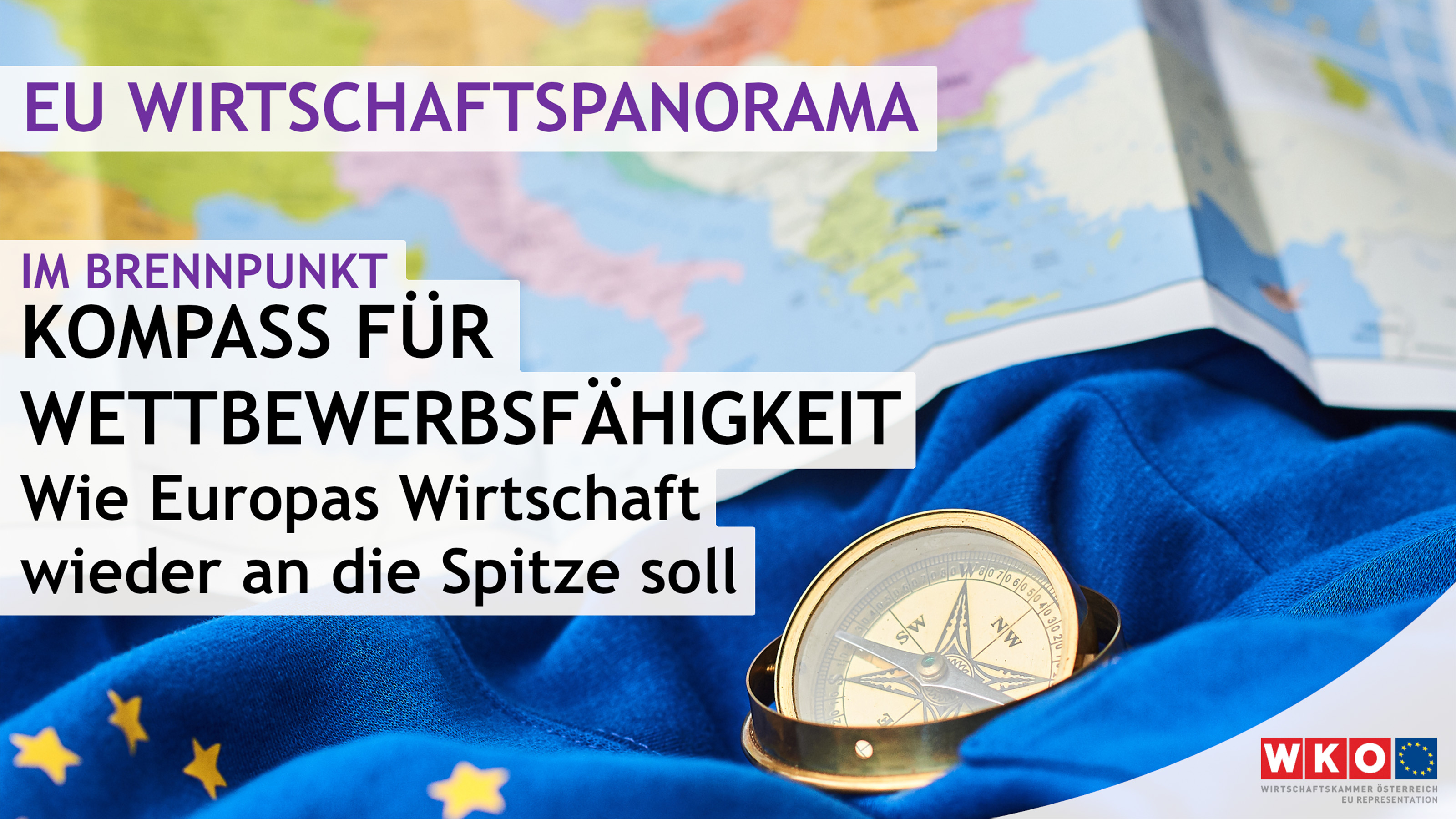 Ein Kompass liegt auf einer EU-Flagge. Daneben liegt eine Karte von Europa. Auf dem Bild steht EU Wirtschaftspanorama Im Brennpunkt Kompass f&uuml;r Wettbewerbsf&auml;higkeit Wie Europas Wirtschaft wieder an die Spitze soll