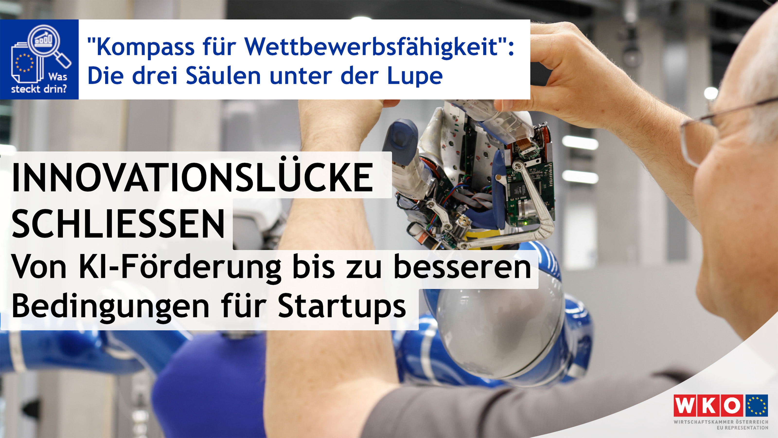Eine Person repariert einen Arm eines Roboters. Auf dem Bild steht Kompass f&uuml;r Wettbewerbsf&auml;higkeit, Die drei S&auml;ulen unter der Lupe, Innovationsl&uuml;cke schlie&szlig;en, Von KI-F&ouml;rderung bis zu besseren Bedingungen f&uuml;r Startups