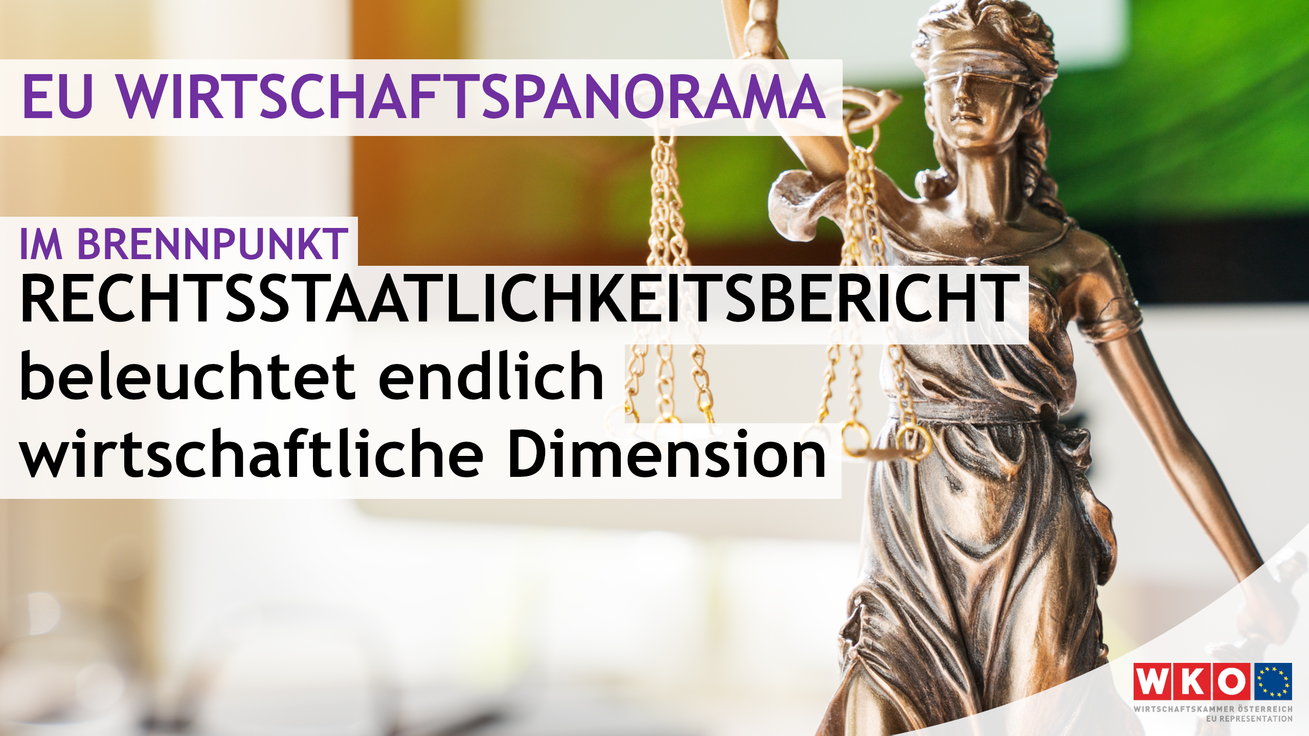 Rechts im Bild steht die Waage der Gerechtigkeit. Auf dem Bild steht EU Wirtschaftspanorama, Im Brennpunkt, Rechtsstaatlichkeitsbericht beleuchtet endlich wirtschaftliche Dimension