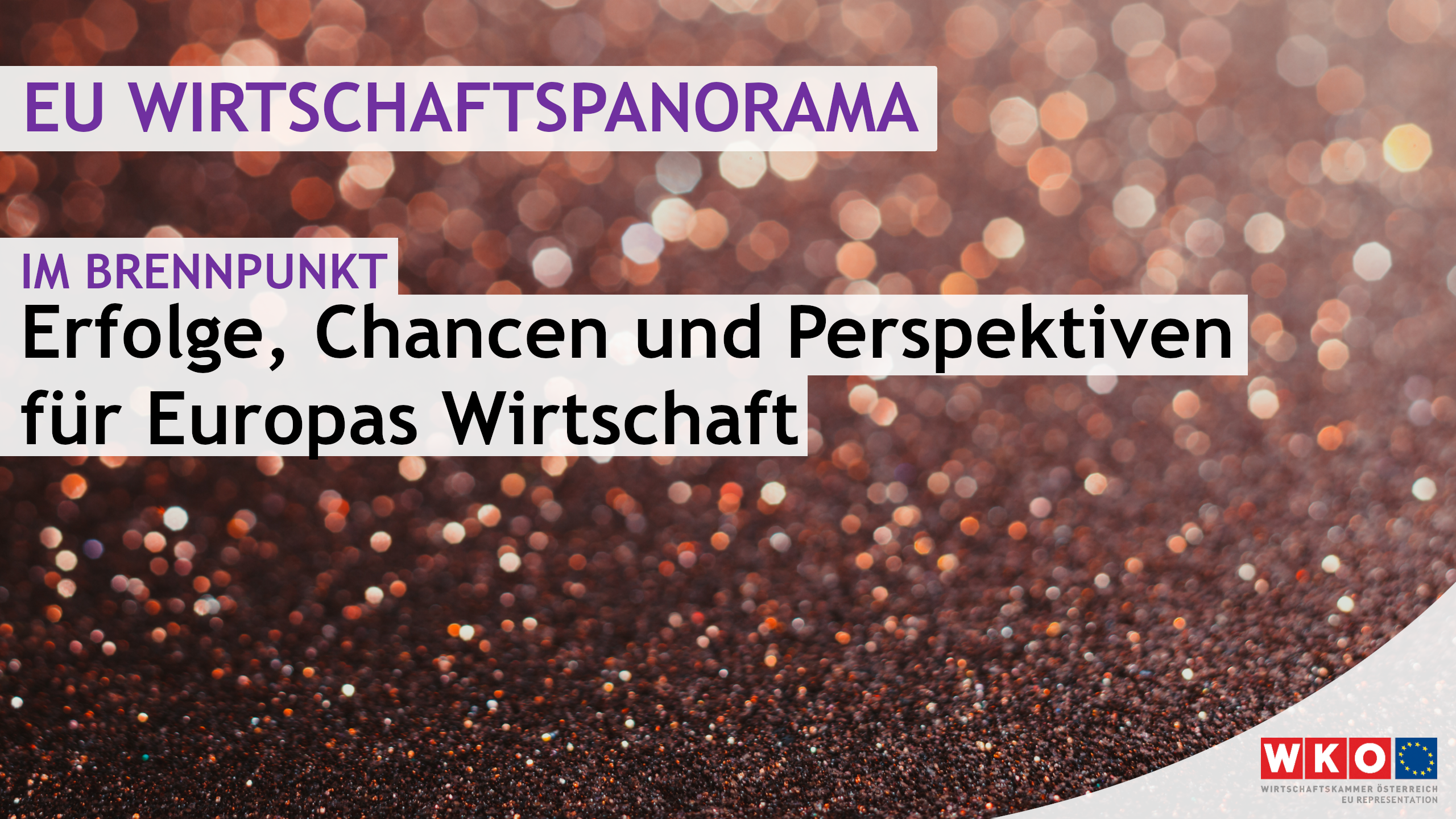 Nahaufnahme von Glitzer. Dar&uuml;ber steht EU Wirtschaftspanorama, im Brennpunkt, Erfolge, Chancen und Perspektiven f&uuml;r Europas Wirtschaft