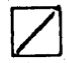 Icon für Bereitschaftszeit: Quadrat mit schwarzer Außenlinie und diagonal von links unten nach rechts oben verlaufender schwarzer Querlinie auf weißem Hintergrund