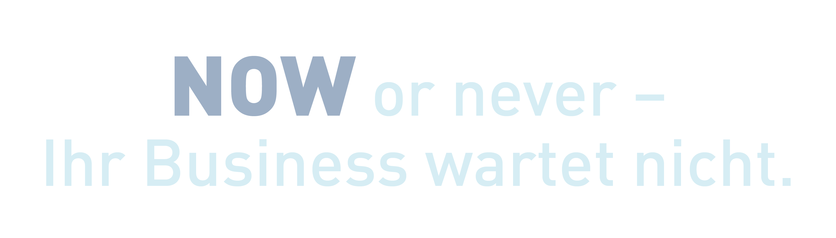 NOW or never - ihr Business wartet nicht.