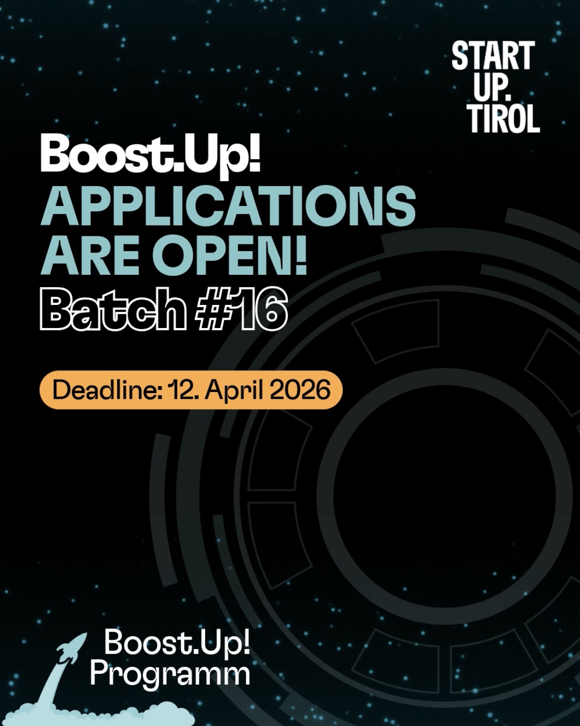 Grafik zur Startup-F&ouml;rderung Boost.Up! Batch 16 von Startup.Tirol. Hinweis &bdquo;Applications are open&ldquo; mit Bewerbungsfrist 12. April 2026. F&ouml;rderprogramm f&uuml;r technologie- und forschungsbasierte Startups in Tirol mit Unterst&uuml;tzung f&uuml;r Innovation, Gesch&auml;ftsmodell-Entwicklung und Markteintritt.