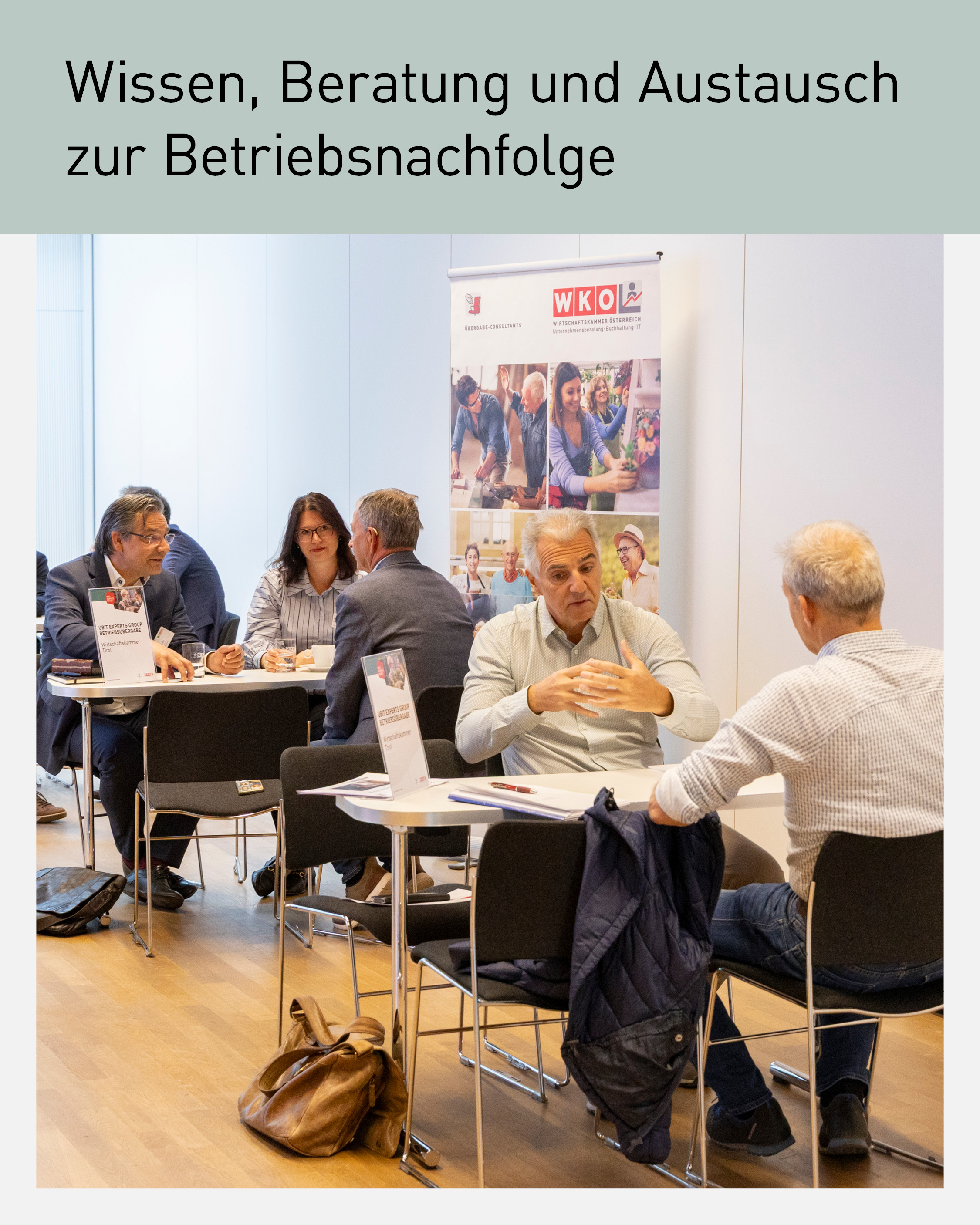 Unternehmer:innen im Beratungsgespr&auml;ch bei der Veranstaltung &bdquo;Betriebsnachfolge&ldquo; der Wirtschaftskammer Tirol. Expert:innen und Notar:innen informieren zu Unternehmensnachfolge, Betriebs&uuml;bergabe, Unternehmensvorsorge und rechtlicher Beratung in Tirol. Austausch und praxisnahe Beratung f&uuml;r erfolgreiche Betriebs&uuml;bergaben und Nachfolgeplanung.