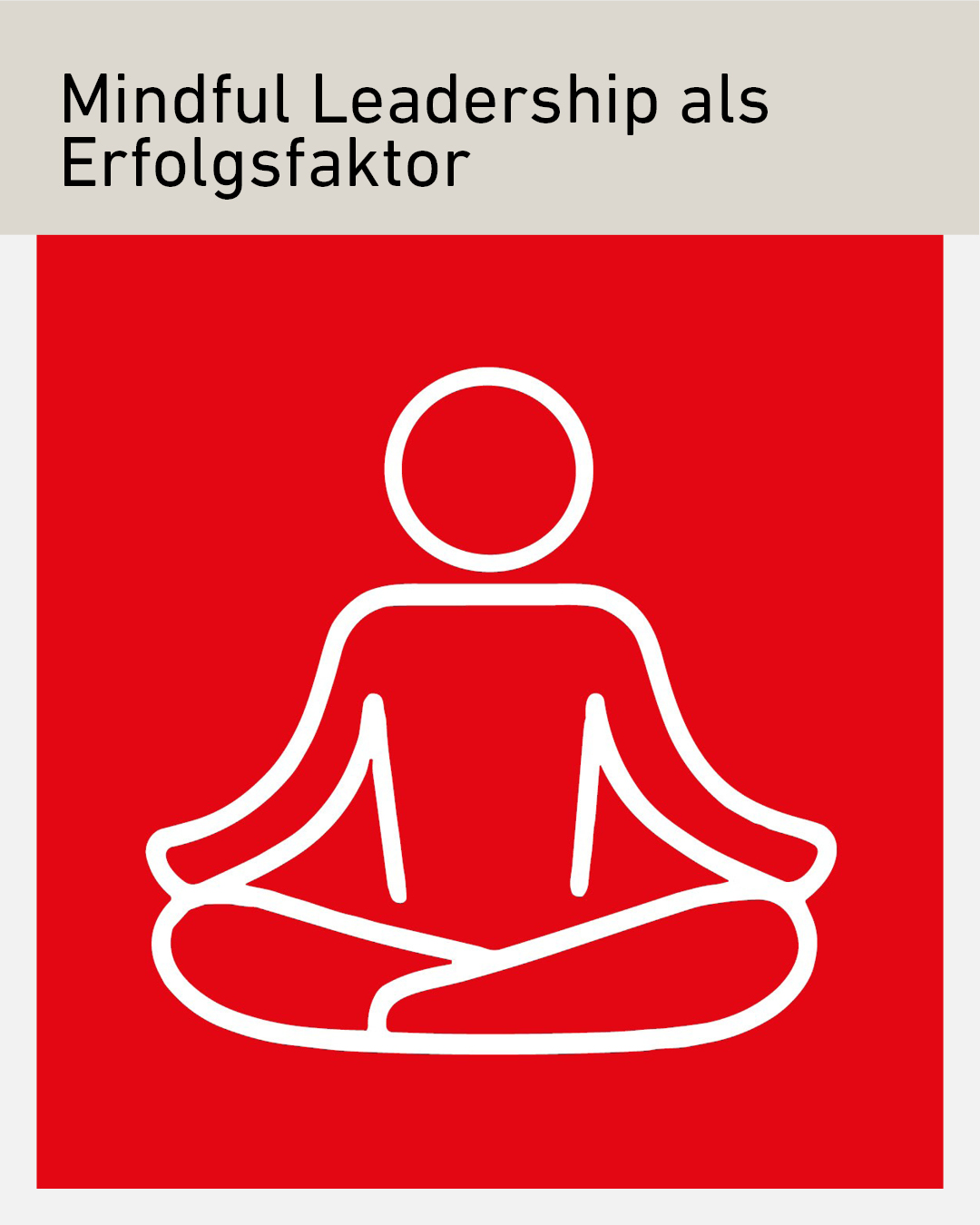 Illustration einer meditierenden Person im Lotussitz, weißes Linien-Symbol auf rotem Hintergrund, mit Überschrift ‚Mindful Leadership als Erfolgsfaktor‘.