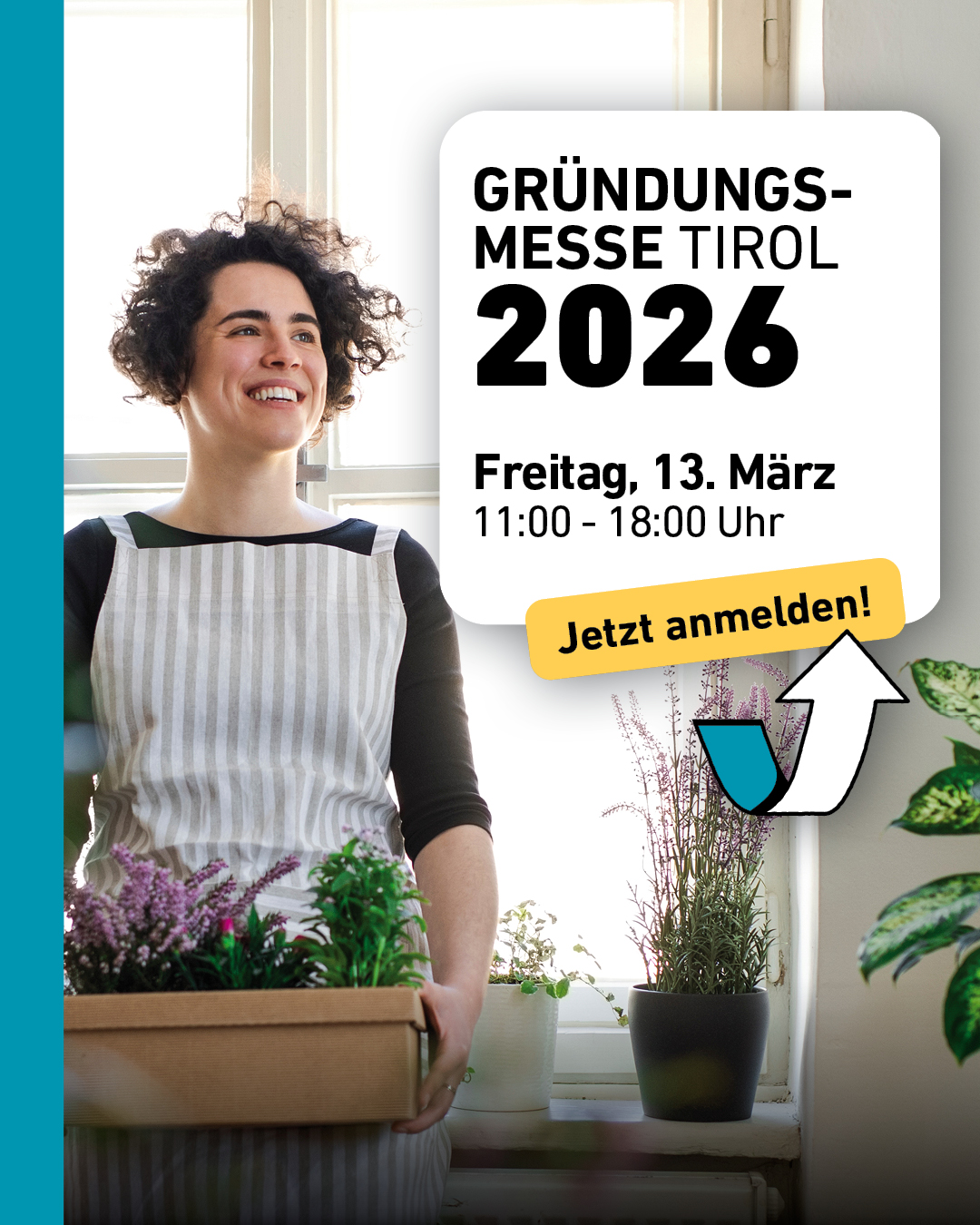 Frau mit Pflanzen in einem hellen Raum, daneben Grafik zur Gr&uuml;ndungsmesse Tirol 2026 mit Datum 13. M&auml;rz, 11:00&ndash;18:00 Uhr und Hinweis &bdquo;Jetzt anmelden&ldquo;. Veranstaltung der Wirtschaftskammer Tirol f&uuml;r Gr&uuml;nder:innen, Start-ups und Selbstst&auml;ndige in Innsbruck.
