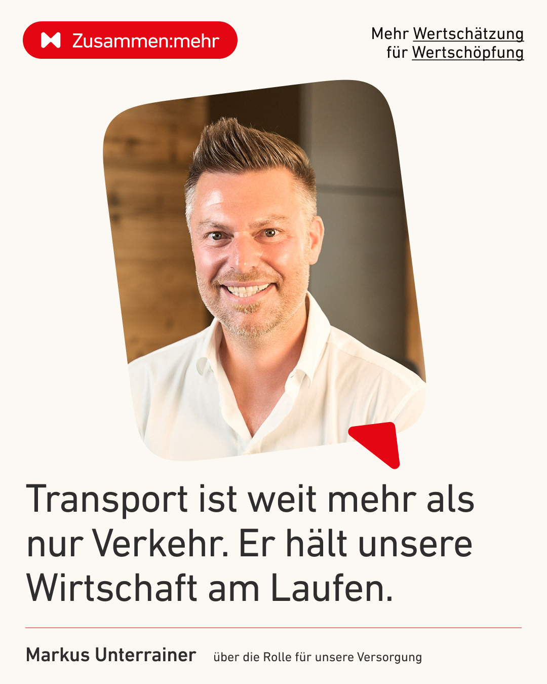 Markus Unterrainer zum Thema Transport und Versorgung in Tirol. Die Kampagne &bdquo;Zusammen:mehr&ldquo; der Wirtschaftskammer Tirol zeigt die Bedeutung von Transport, Verkehr und Logistik f&uuml;r Versorgung, Wertsch&ouml;pfung und eine funktionierende Tiroler Wirtschaft.